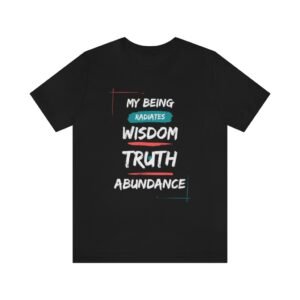 My being radiates wisdom, truth, and abundance Tee