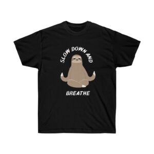 Sloth Meditation, Slow Down and Breathe Tee