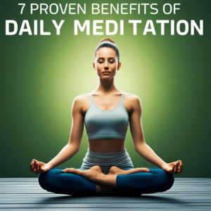Read more about the article 7 Proven Benefits of Daily Meditation (Backed by Science)